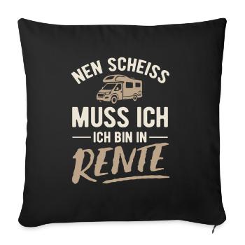 Nen Scheiss muss ich, ich bin in Rente - Camper - Sofakissenbezug 45 x 45 cm - Schwarz - Vorne