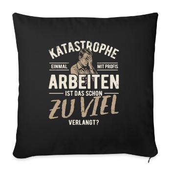 Katastrophe - einmal mit Profis arbeiten - Sofakissenbezug 45 x 45 cm - Schwarz - Vorne
