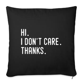 Hi I Don't Care Thanks Tees, Humor And Funny - Sofa pillowcase 17,3'' x 17,3'' (45 x 45 cm) - black - Front