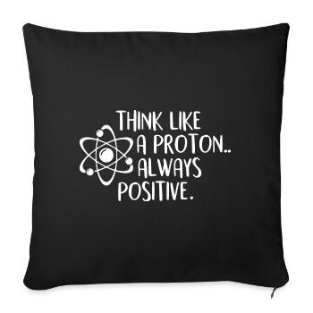 Think Like A Proton Always Positive - Science - Sofa pillowcase 17,3'' x 17,3'' (45 x 45 cm) - black - Front