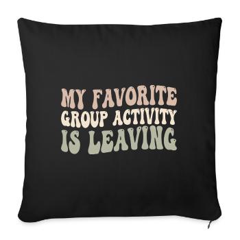 My favorite group activity is leaving - Sofa pillowcase 17,3'' x 17,3'' (45 x 45 cm) - black - Front