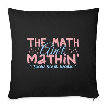 The Math Aint Mathin Show Your Work - Housse de coussin décorative 45 x 45 cm - noir - Devant