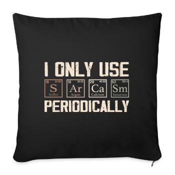 I Only Use Sarcasm Periodically - Funny Chemistry - Sofa pillowcase 17,3'' x 17,3'' (45 x 45 cm) - black - Front