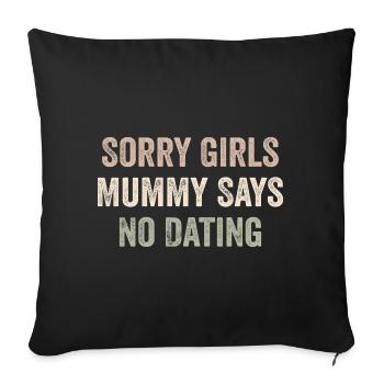 Sorry Girls Mummy Says No Dating - Housse de coussin décorative 45 x 45 cm - noir - Devant