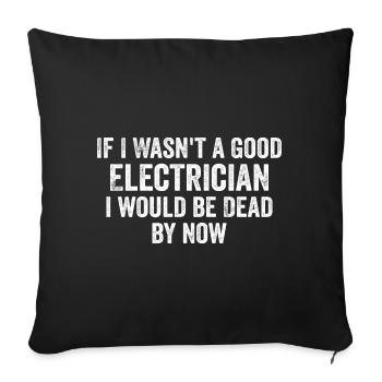 If I Wasn't a Good Electrician I'd Be Dead - Funny - Housse de coussin décorative 45 x 45 cm - noir - Devant
