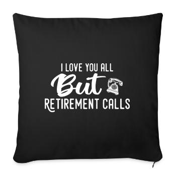 Love You All But Retirement Calls Funny Retirement - Sofa pillowcase 17,3'' x 17,3'' (45 x 45 cm) - black - Front