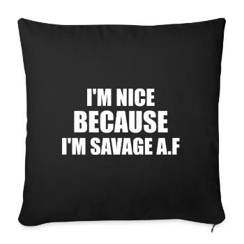 I'm nice because I'm savage af - Sofa pillowcase 17,3'' x 17,3'' (45 x 45 cm) - black - Front