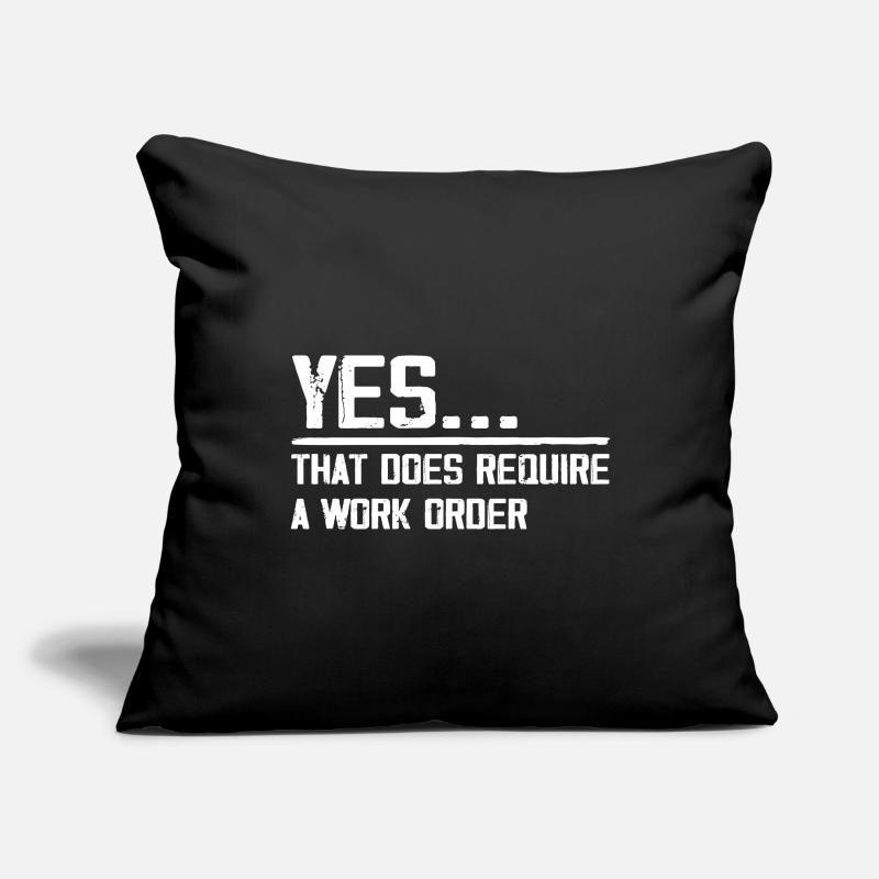 yes... that does require a work order Housse de coussin décorative 45 x 45 cm