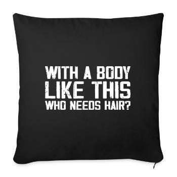 With a Body Like This Who Needs Hair - Fun Balding - Sofa pillowcase 17,3'' x 17,3'' (45 x 45 cm) - black - Front