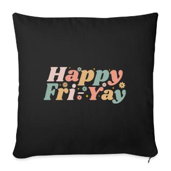 Froher Fri-Yay Freitag Liebhaber Spaß Lehrerleben - Sofakissenbezug 45 x 45 cm - Schwarz - Vorne
