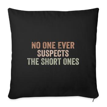 No One Ever Suspects The Short Ones - Sofa pillowcase 17,3'' x 17,3'' (45 x 45 cm) - black - Front