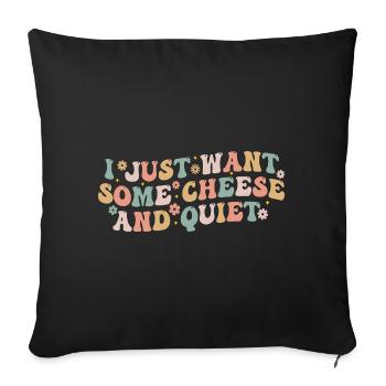 I Just Want Some Cheese and Quiet | Funny Cheezy - Housse de coussin décorative 45 x 45 cm - noir - Devant