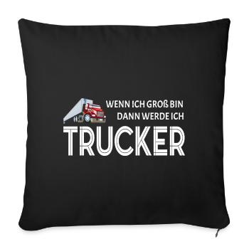 Trucker LKW Fahrer Wenn ich groß bin Spruch - Sofakissenbezug 45 x 45 cm - Schwarz - Vorne