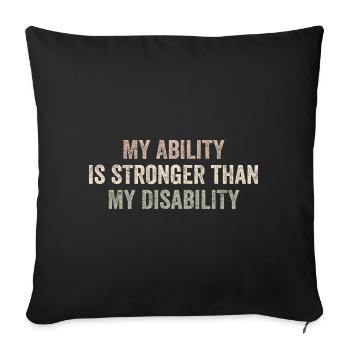 My Ability Is Stronger Than My Disability - Sofa pillowcase 17,3'' x 17,3'' (45 x 45 cm) - black - Front