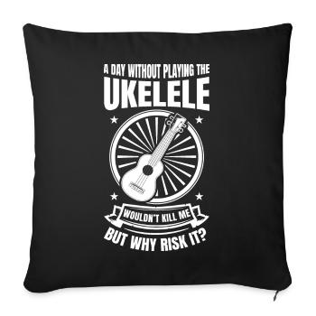A Day Without Playing The Ukulele - Sofakissenbezug 45 x 45 cm - Schwarz - Vorne