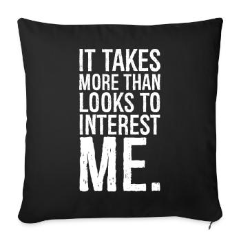 It takes more than looks to interest me - Sofakissenbezug 45 x 45 cm - Schwarz - Vorne