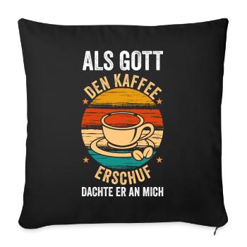 Als Gott Den Kaffee Erschuf Dachte Er An Mich - Sofakissenbezug 45 x 45 cm - Schwarz - Vorne