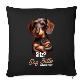 Sitz? Sag bitte... Vielleicht dann - Dackel Teckel - Sofakissenbezug 45 x 45 cm - Schwarz - Vorne