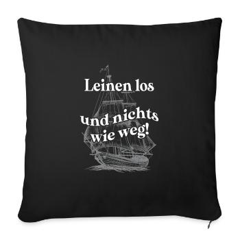 Leinen los und nix wie weg - Segelboot und Spruch - Sofakissenbezug 45 x 45 cm - Schwarz - Vorne