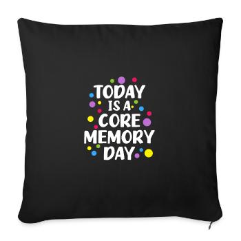 Today Is A Core Memory Day - Sofa pillowcase 17,3'' x 17,3'' (45 x 45 cm) - black - Front