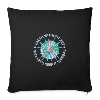 Funny Art Painter Earth Without Art Nah No Way - Sofakissenbezug 45 x 45 cm - Schwarz - Vorne