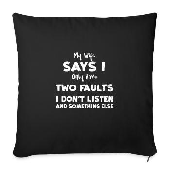 Ma femme dit que je n’ai que deux fau... - Housse de coussin décorative 45 x 45 cm - noir - Devant
