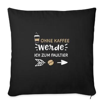 Ohne Kaffee Werde Ich Zum Faultier - Sofakissenbezug 45 x 45 cm - Schwarz - Vorne