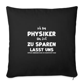 Ich Bin Physiker Um Zeit Zu Spar... - Sofakissenbezug 45 x 45 cm - Schwarz - Vorne
