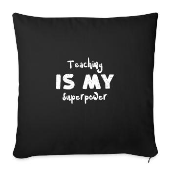 Teaching is my superpower - Sofa pillowcase 17,3'' x 17,3'' (45 x 45 cm) - black - Front