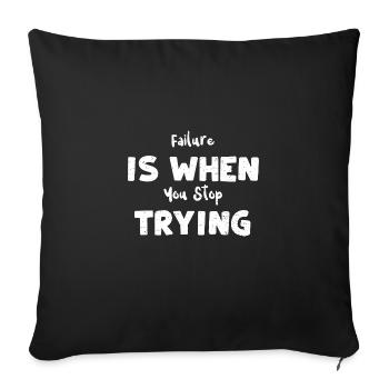 Failure Is When You Stop Trying - Sofa pillowcase 17,3'' x 17,3'' (45 x 45 cm) - black - Front