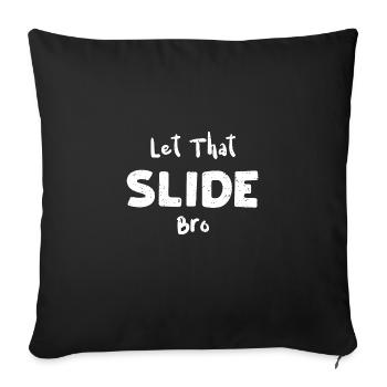 Let That Slide Bro - Music - Sofa pillowcase 17,3'' x 17,3'' (45 x 45 cm) - black - Front