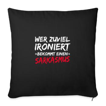 Wer Zuviel Ironiert Bekommt Einen Sarkasmus - Sofakissenbezug 45 x 45 cm - Schwarz - Vorne