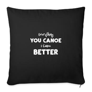 Everything You Canoe I Canoe Better - Sofakissenbezug 45 x 45 cm - Schwarz - Vorne