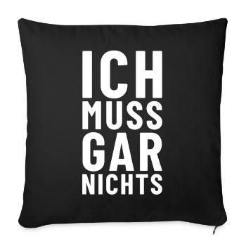 Ich muss gar nichts - Sofakissenbezug 45 x 45 cm - Schwarz - Vorne