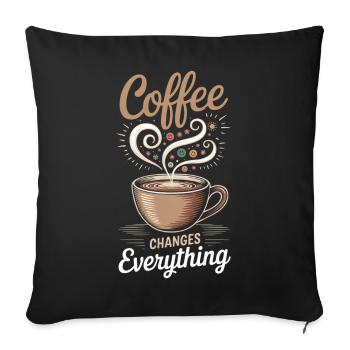Kaffee verändert alles Lustiger Kaffeeliebhaber - Sofakissenbezug 45 x 45 cm - Schwarz - Vorne