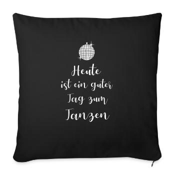Heute ist ein guter Tag zum Tanzen - Sofakissenbezug 45 x 45 cm - Schwarz - Vorne