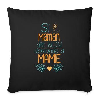 Si maman dit non demande à mamie. Cadeau humour. - Housse de coussin décorative 45 x 45 cm - noir - Devant