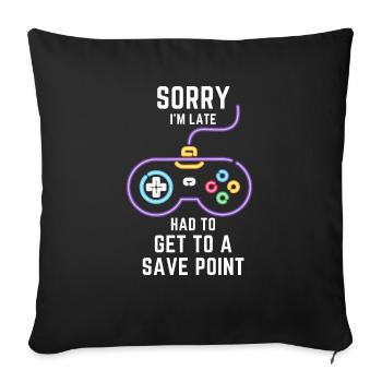 SORRY, I'M LATE! HAD TO GET TO A SAVE POINT - Sofakissenbezug 45 x 45 cm - Schwarz - Vorne