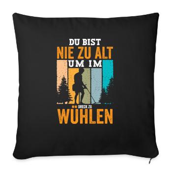 Du bist nie zu alt um im Dreck zu wühlen - Sofakissenbezug 45 x 45 cm - Schwarz - Vorne