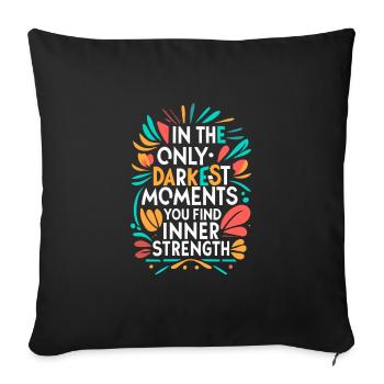 in only darkest moments you find inner strength - Sofa pillowcase 17,3'' x 17,3'' (45 x 45 cm) - black - Front