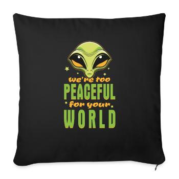 Alien Ausserirdischer - Wir sind zu friedlich - Sofakissenbezug 45 x 45 cm - Schwarz - Vorne