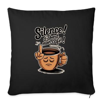 Sei still! Zuerst mein Kaffee - Sofakissenbezug 45 x 45 cm - Schwarz - Vorne