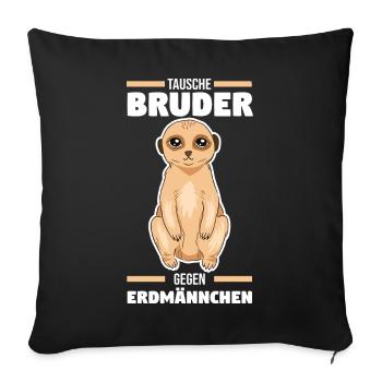 Tausche Bruder gegen Erdmännchen - Sofakissenbezug 45 x 45 cm - Schwarz - Vorne