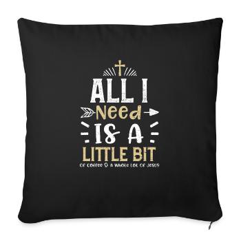 All I Need Is A Little Bit Of Co... - Sofakissenbezug 45 x 45 cm - Schwarz - Vorne