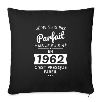 Anniversaire 60 ans - Pas parfait mais né en 1962 - Housse de coussin décorative 45 x 45 cm - noir - Devant