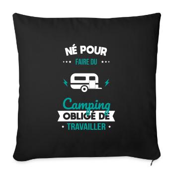 Né pour faire du camping - Obligé de travailler - Housse de coussin décorative 45 x 45 cm - noir - Devant