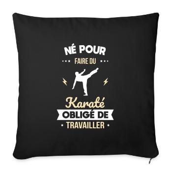 Né pour faire du karaté - Obligé de travailler - Housse de coussin décorative 45 x 45 cm - noir - Devant
