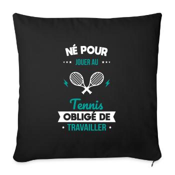 Né pour jouer au tennis - Obligé de travailler - Housse de coussin décorative 45 x 45 cm - noir - Devant