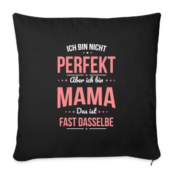 Ich bin nicht perfekt aber ich bin Mama Muttertag - Sofakissenbezug 45 x 45 cm - Schwarz - Vorne