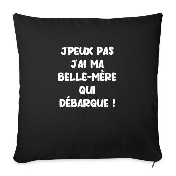J’peux pas j’ai ma belle mère qui débarque - Housse de coussin décorative 45 x 45 cm - noir - Devant